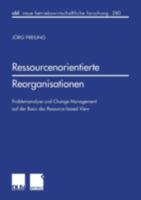 Ressourcenorientierte Reorganisationen . Problemanalyse und Change Management auf der Basis des Resource-based View 3824490552 Book Cover