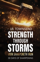 Strength Through Storms: Iron Sharpeneth Iron, 30 Days of Sharpening B0FJ9FPQZG Book Cover