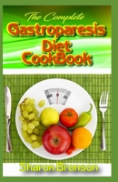 The Complete Gastroparesis Diet Cookbook: Delicious, Quick and Easy to Prepare Meal Plans including 50+ Gluten Free Recipes for your complete daily meals( Appetizers, Main and Side Dishes, Desserts) B087LG8RF5 Book Cover