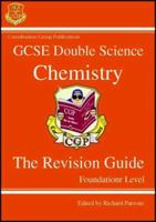 Chemistry: Double Science: GCSE: The Revision Guide: Foundation Level 1841465119 Book Cover