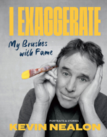 I Exaggerate: My Brushes with Fame 1419761986 Book Cover