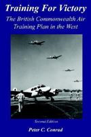 Training for Victory: The British Commonwealth Air Training Plan in the West 0888333021 Book Cover