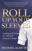 Roll Up Your Sleeves: Leading and Living in a World of Constant Change 1642799769 Book Cover