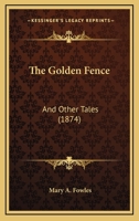 The Golden Fence: And Other Tales 1179958586 Book Cover