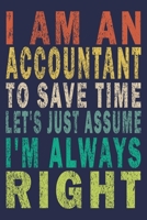 I Am An Accountant To Save Time Let's Just Assume I'm Always Right: Funny Vintage Accountant Gift Journal 1706345186 Book Cover