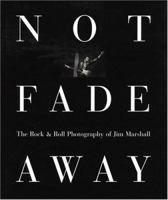 Not Fade Away: The Rock & Roll Photography of Jim Marshall 0821223623 Book Cover