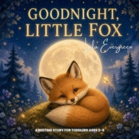 Goodnight, Little Fox: A Bedtime Story for Toddlers Ages 2–5 (Goodnight, Little Spark Series) B0H21CW1LJ Book Cover