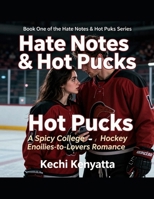 Hate Notes & Hot Pucks: A Spicy College Hockey Enemies-to-Lovers Romance B0GRL418GG Book Cover