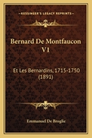 Bernard De Montfaucon V1: Et Les Bernardins, 1715-1750 (1891) 1167660633 Book Cover