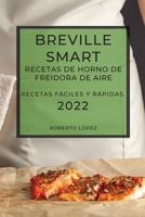 Breville Smart Recetas de Horno de Freidora de Aire 2022: Recetas Fáciles Y Rápidas 1804503029 Book Cover
