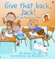 Give That Back, Jack!: A Cautionary Tale 0794504663 Book Cover