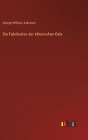 Die Fabrikation der ätherischen Oele 3386454143 Book Cover
