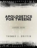 Apologetics for Tweens: Leader's Guide 1947844016 Book Cover