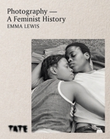 Photography - A Feminist History: How Women Shaped the Art 1781578044 Book Cover