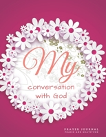 My Conversation with God Prayer Journal Praise and Gratitude : A Diary That Helps Strengthen Faith in One's Own Value, Skills and Self-Respect. 3 Months Daily Quiet Time with Jesus. Religious Book Not 1671862120 Book Cover