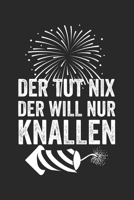 Der Tut Nix Der Will Nur Knallen: Notizbuch/Tagebuch/Organizer/120 Linierte Seiten/ 6x9 Zoll (German Edition) 1677774797 Book Cover