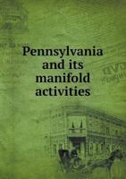 Pennsylvania and Its Manifold Activities 1342942302 Book Cover