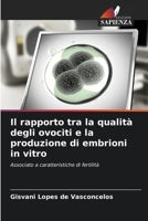 Il rapporto tra la qualità degli ovociti e la produzione di embrioni in vitro 6206623416 Book Cover