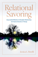 Relational Savoring: Using Guided Reflection to Strengthen Relationships and Improve Outcomes in Therapy 1433840677 Book Cover