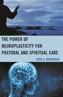 The Power of Neuroplasticity for Pastoral and Spiritual Care 073919397X Book Cover