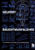 Bauentwurfslehre: Grundlagen, Normen, Vorschriften über Anlage, Bau, Gestaltung, Raumbedarf, Raumbeziehungen, Maße für Gebäude, Räume, Einrichtungen, ... Menschen als Maß und Ziel 3528586516 Book Cover