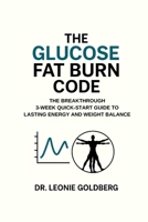 The Glucose Fat Burn Code: Breakthrough to Reboot Your Energy B0FB9JM46L Book Cover