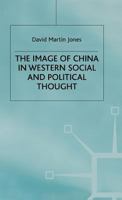 The Image of China in Western Social and Political Thought 0333912950 Book Cover