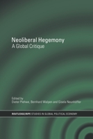 Neoliberal Hegemony: A Global Critique (Ripe Series in Global Political Economy) 0415460034 Book Cover