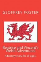 Beatrice and Vincent's Welsh Adventures: A Fantasy Story for All Ages 0980531047 Book Cover