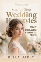 Step by Step Wedding Hairstyles: Best and Easy Step by Step Wedding Hairstyles That Takes 15 Minutes or Less (Wedding Hairstyles, Wedding Hair, Bridal Hairstyles, Wedding Hairstyles for Long Hair) 1515318087 Book Cover