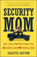 Security Mom: An Unclassified Guide to Protecting Our Homeland and Your Home 1476733740 Book Cover