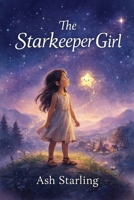 The Starkeeper Girl: The Girl Who Saved the Night Sky B0H8D169PQ Book Cover