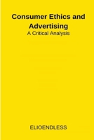 Consumer Ethics and Advertising: A Critical Analysis 8520304249 Book Cover