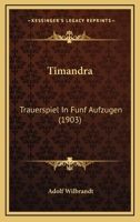 Timandra: Trauerspiel In Funf Aufzugen (1903) 1167188640 Book Cover