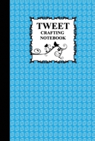 Tweet Crafting Notebook : The Essential Tool for Serious Tweeters 1690765062 Book Cover