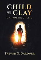 Child of Clay: Up from the Ghetto B0CVQHLLW4 Book Cover