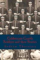 Coldstream Guards: Soldiers and their Stories 1548294829 Book Cover