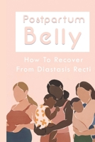 Postpartum Belly: How To Recover From Diastasis Recti: Post Pregnancy Belly Workout B095GFY62L Book Cover