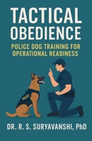 Tactical Obedience: Police Dog Training for Operational Readiness B0FCC9BGL7 Book Cover