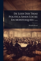 De Leer Der Trias Politica Sinds Locke En Montesquieu ...... (Dutch Edition) 1024514730 Book Cover
