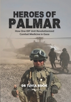Heroes of Palmar: How One IDF Unit Revolutionized Combat Medicine in Gaza B0GPPRG8HK Book Cover
