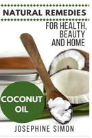 Coconut Oil: Natural Remedies for Health, Beauty and Home 1530927439 Book Cover