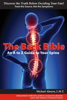 The Back Bible: A to Z Guide to Your Spine 1088075851 Book Cover