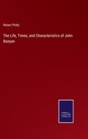 The Life, Times, and Characteristics of John Bunyan 3375150083 Book Cover