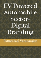 EV Powered Automobile Sector- Digital Branding (Electrifying Brands: Strategies for Branding EV-Powered Automobiles) B0F66Q4W47 Book Cover