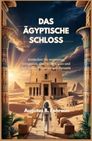 DAS ÄGYPTISCHE SCHLOSS: Entdecken Sie vergessene Königreich, alte Technologien und den Aufstieg einer ewigen Dynastie (German Edition) B0F4MXX6TZ Book Cover