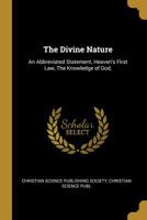 The Divine Nature: An Abbreviated Statement, Heaven's First Law, the Knowledge of God, 0526478845 Book Cover