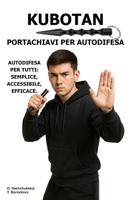 Kubotan. Portachiavi per autodifesa.: Autodifesa per tutti: semplice, accessibile, efficace. ([IT] Manuale di Sopravvivenza Reale) (Italian Edition) B0GDV898PM Book Cover