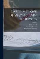 L'Arithmetiqve de Simon Stevin de Brvges - Primary Source Edition 1019238623 Book Cover