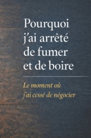 Pourquoi j’ai arrêté de fumer et de boire: Le moment où j’ai cessé de négocier (French Edition) B0GDWDNRBB Book Cover